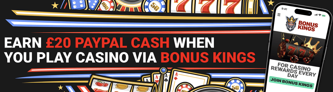 Get £20 PayPal Cashback for joining Bonus Kings
